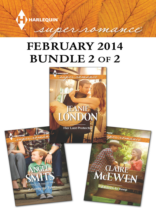 Title details for Harlequin Superromance February 2014 - Bundle 2 of 2: Her Last Protector\A Ranch to Keep\A Family for Tyler by Jeanie London - Available